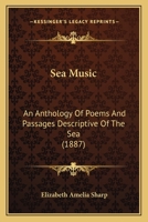 Sea-Music: An Anthology of Poems and Passages Descriptive of the Sea 1016565232 Book Cover