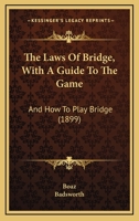The Laws Of Bridge, With A Guide To The Game: And How To Play Bridge 1165654571 Book Cover