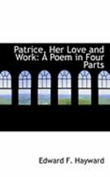 Patrice, Her Love and Work: A Poem in Four Parts 0353999334 Book Cover