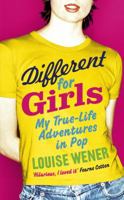 Different for Girls: A Girl's Own True-life Adventures in Pop 0091936527 Book Cover