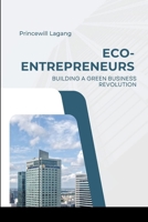 Eco-Entrepreneurs: Building a Green Business Revolution 7027216299 Book Cover