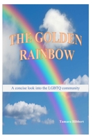 The Golden Rainbow: A concise look into the LGBTQ community B0BTRFGPRF Book Cover