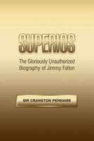 Superios: The Gloriously Unauthorized Biography of Jimmy Fallon (Based on the Hit TV Mini-Series) 1530941113 Book Cover