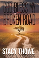 God Bless My Broken Road 1645753565 Book Cover