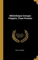 Biblioth�que Grecque Vulgaire, Tome Premier 0526217391 Book Cover