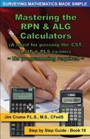 Mastering the RPN & ALG Calculators: Step by Step Guide (Surveying Mathematics Made Simple) (Volume 18) 1519163339 Book Cover