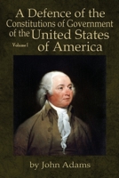 A Defence of the Constitutions of Government of the United States of America Volume 1 0991117549 Book Cover