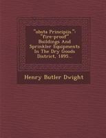 Obsta Principiis.: Fire-Proof Buildings and Sprinkler Equipments in the Dry Goods District, 1895... 1249928745 Book Cover