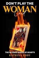 DON’T PLAY THE WOMAN CARD: The Intense Queens of Heart 1966212208 Book Cover