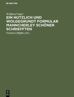 Ein nutzlich und wolgegrundt Formular Manncherley schöner schriefften 311125688X Book Cover