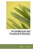 An Intellectual and Practical Arithmetic 0469097663 Book Cover