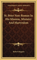 St. Peter Non-Roman In His Mission, Ministry And Martyrdom 1146417764 Book Cover