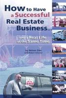 How to Have a Successful Real Estate Business and a Real Life at the Same Time 0974056901 Book Cover