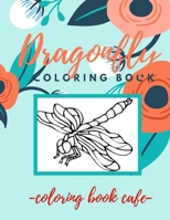 Dragonfly Coloring Book: An Adult Coloring Book Featuring Magical Dragonflies and Beautiful Floral and Nature Patterns for Stress Relief and Re B089M1D8Q2 Book Cover