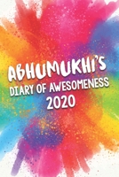 Abhumukhi's Diary of Awesomeness 2020: Unique Personalised Full Year Dated Diary Gift For A Girl Called Abhumukhi - 185 Pages - 2 Days Per Page - Perfect for Girls & Women - A Great Journal For Home, 1674654529 Book Cover