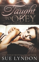 Taught to Obey: An Age Gap Daddy Romance Collection B0BQXY5NVX Book Cover