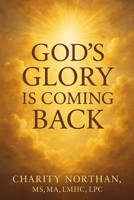 God's Glory Is Coming Back: Prophetic Letters and Visions 154468441X Book Cover