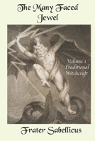 The Many Faced Jewel: Volume 1, Traditional Witchcraft 0998821330 Book Cover