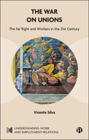 The War on Unions: The Far Right and Workers in the 21st Century (Understanding Work and Employment Relations) 1529262607 Book Cover