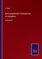 Die Evangelischen Perikopen des Kirchenjahres: Erster Band 3752508469 Book Cover