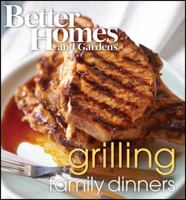 BETTER HOMES AND GARDENS: FAMILY DINNER SERIES - GRILLING (7392) 1572157399 Book Cover