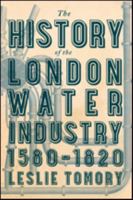 The History of the London Water Industry, 1580-1820 1421422042 Book Cover