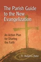 The Parish Guide to the New Evangelization: An Action Plan for Sharing the Faith 1612786421 Book Cover