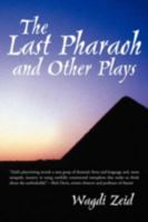 The Last Pharaoh and Other Plays 1475952015 Book Cover