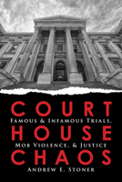 Courthouse Chaos: Famous Trials and Lynchings 1681571765 Book Cover