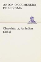 Chocolate: or, An Indian Drinke 3849504069 Book Cover