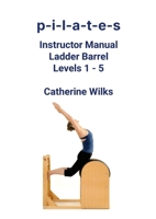 p-i-l-a-t-e-s Instructor Manual Ladder Barrel Levels 1 - 5 1447731913 Book Cover