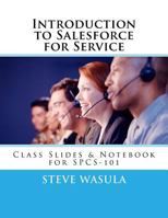 Introduction to Salesforce for Service: Class Slides & Notebook for Spcs-101 1475042000 Book Cover
