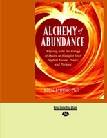 Alchemy of Abundance: Using the Energy of Desire to Manifest Your Highest Vision, Power, and Purpose 1591792878 Book Cover