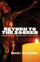 Return to the Sacred: Dispelling the Darkness in the World B0H5HL9DB3 Book Cover