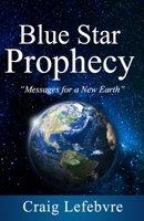 Blue Star Prophecy: Messages for a New Earth 1734905808 Book Cover