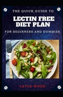 The Quick Guide To Lectin-Free Diet Plan For Beginners And Dummies B08WV3PPRB Book Cover