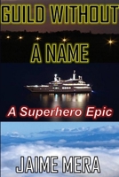 Guild Without a Name, a Superhero Epic 194133606X Book Cover
