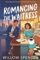 Romancing the Waitress: A Billionaire Marriage of Convenience Romance (Conveniently Yours) B0GYHQ6DM8 Book Cover