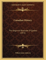 Canadian History: The Siege And Blockade Of Quebec 1120170206 Book Cover