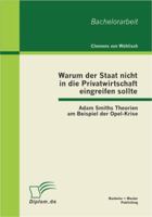 Warum der Staat nicht in die Privatwirtschaft eingreifen sollte: Adam Smiths Theorien am Beispiel der Opel-Krise 3863411706 Book Cover