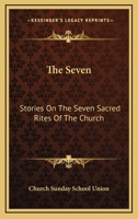 The Seven: Stories On The Seven Sacred Rites Of The Church 1163291218 Book Cover