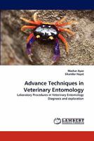 Advance Techniques in Veterinary Entomology: Laboratory Procedures in Veterinary Entomology Diagnosis and exploration 3844305130 Book Cover