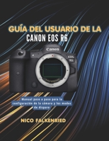 Guía del usuario de la Canon EOS R6: Manual paso a paso para la configuración de la cámara y los modos de disparo. (Spanish Edition) B0H22YP5WD Book Cover