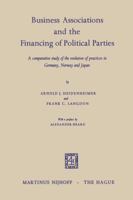 Business Associations and the Financing of Political Parties: A Comparative Study of the Evolution of Practices in Germany, Norway and Japan 9401182272 Book Cover