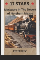 17 STARS: Massacre In The Desert of Northern Mexico An Historical Novel 1791894631 Book Cover