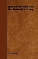 Spanish Protestants in the Sixteenth Century 144464162X Book Cover