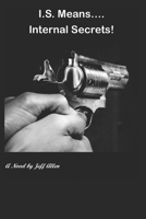 I.S. - Means Internal Secrets! B0CQZNZFRH Book Cover