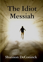 The Idiot Messiah 1291235213 Book Cover