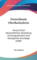 Deutschlands Oberflachenform: Versuch Einer Ubersichtlichen Darstellung Auf Orographischer Und Geologischer Grundlage (1880) 1161058494 Book Cover