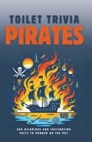 Pirates: 600 Hilarious and Fascinating Facts to Ponder on the Pot (Toilet Trivia) B0DQWHNNC7 Book Cover